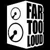 Far Too Loud